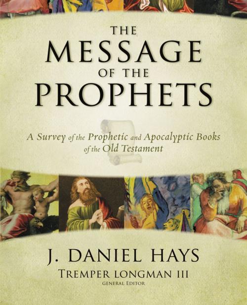 Cover of the book The Message of the Prophets by J. Daniel Hays, Tremper Longman III, Zondervan Academic