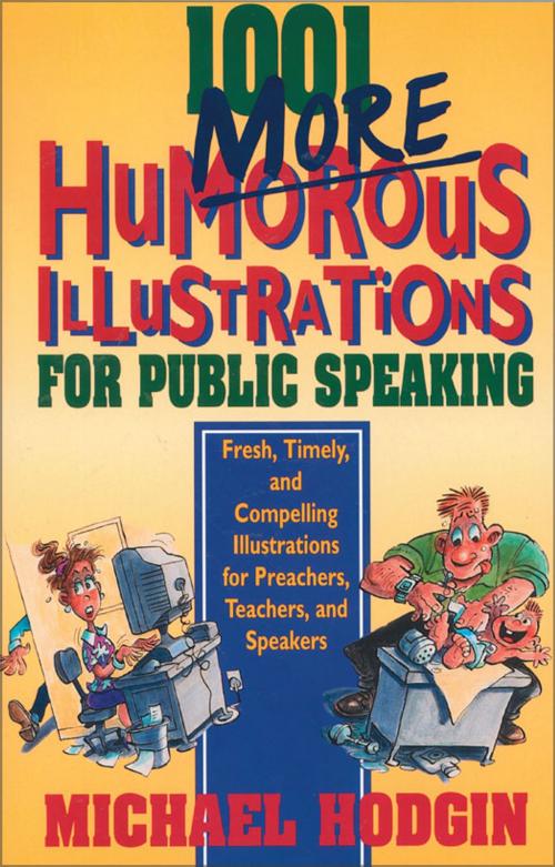 Cover of the book 1001 More Humorous Illustrations for Public Speaking by Michael Hodgin, Zondervan