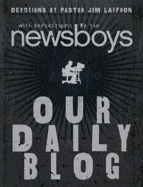 Cover of the book Our Daily Blog by Newsboys, Jim Laffoon, Zondervan