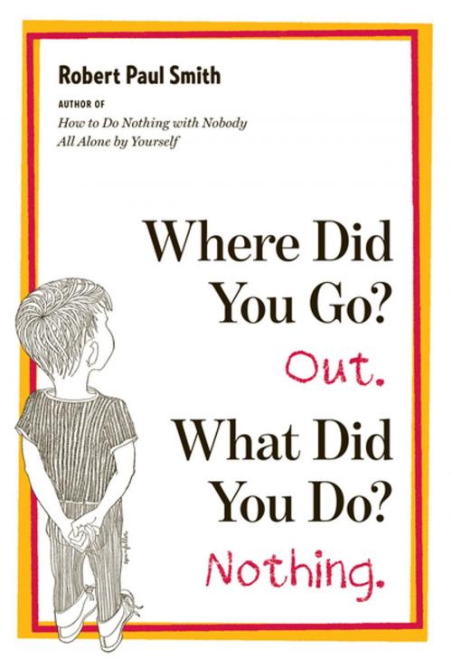Cover of the book Where Did You Go? Out. What Did You Do? Nothing. by Robert Paul Smith, W. W. Norton & Company