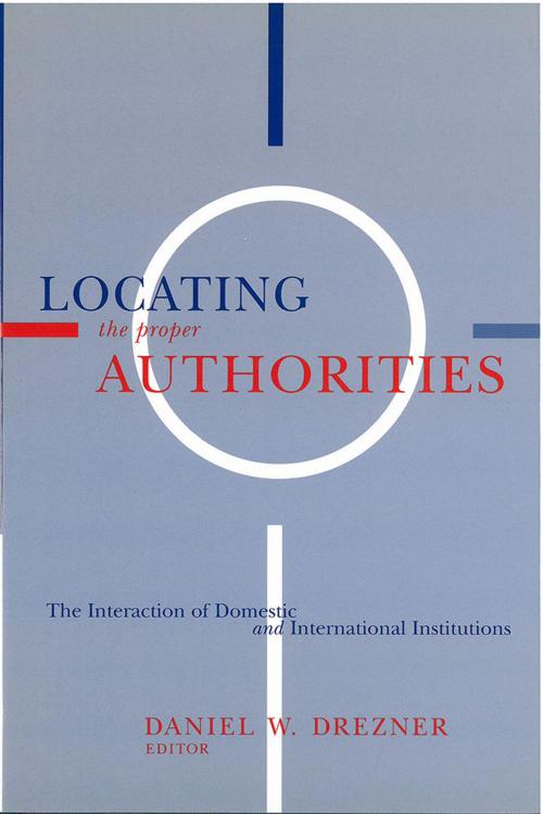 Cover of the book Locating the Proper Authorities by Daniel William Drezner, University of Michigan Press