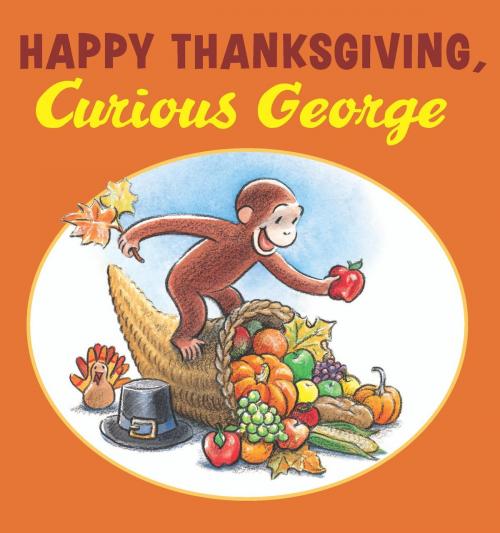 Cover of the book Happy Thanksgiving, Curious George by H. A. Rey, Houghton Mifflin Harcourt