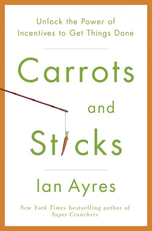 Cover of the book Carrots and Sticks by Ian Ayres, Random House Publishing Group
