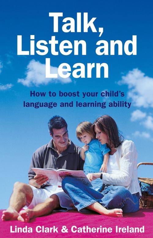 Cover of the book Talk, Listen and Learn How to boost your child's language and learning by L Clark, Catherine Ireland, HarperCollins