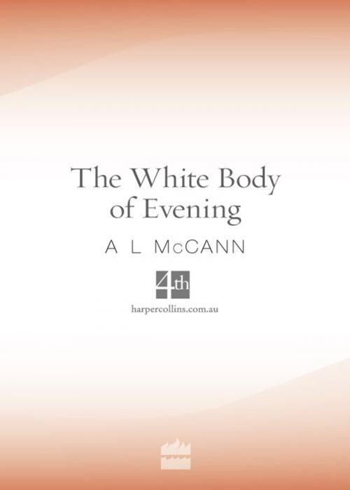 Cover of the book The White Body of Evening by A l McCann, 4th Estate