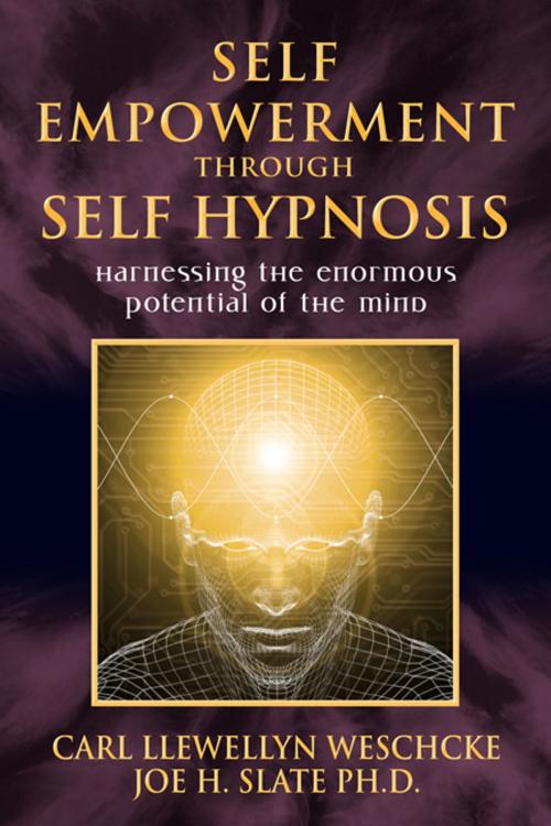 Cover of the book Self-Empowerment through Self-Hypnosis: Harnessing the Enormous Potential of the Mind by Carl Llewellyn Weschcke, Joe H. Slate PhD, Llewellyn Worldwide, LTD.