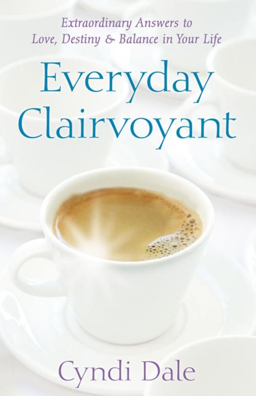 Cover of the book Everyday Clairvoyant: Extraordinary Answers to Finding Love, Destiny and Balance in Your Life by Cyndi Dale, Llewellyn Worldwide, LTD.