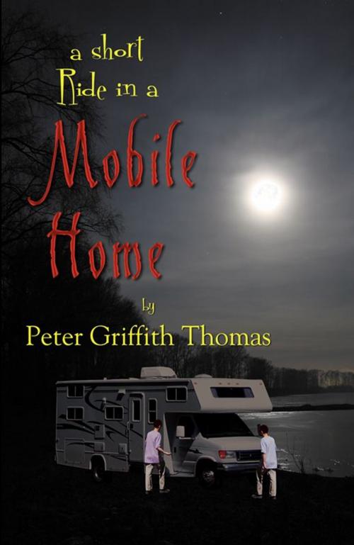 Cover of the book A Short Ride In A Mobile Home by Peter Griffith Thomas, Infinity Publishing