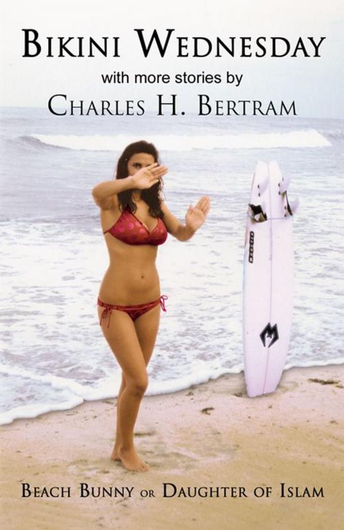 Cover of the book Bikini Wednesday by Charles H. Bertram, Infinity Publishing