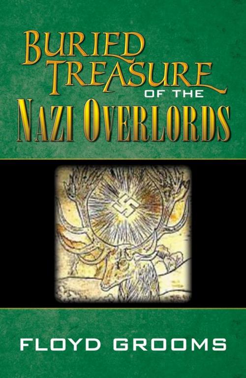Cover of the book Buried Treasure Of The Nazi Overlords by Floyd Grooms, Infinity Publishing