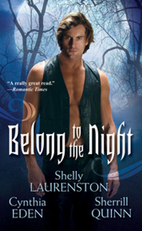 Cover of the book Belong To The Night by Cynthia Eden, Sherrill Quinn, Shelly Laurenston, Kensington Books