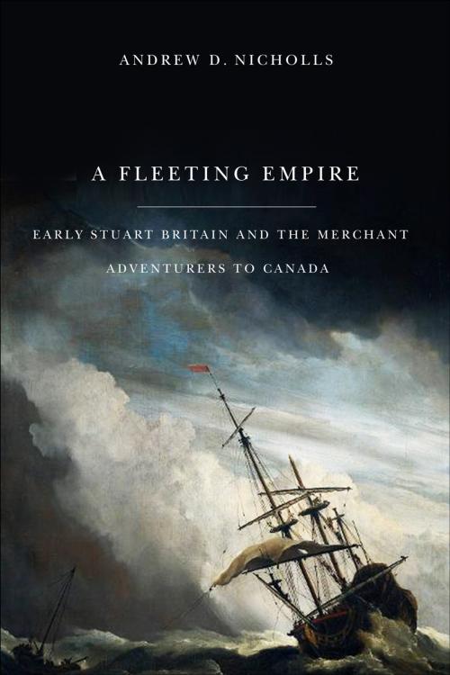 Cover of the book Fleeting Empire: Early Stuart Britain and the Merchant Adventurers to Canada by Andrew Nicholls, MQUP