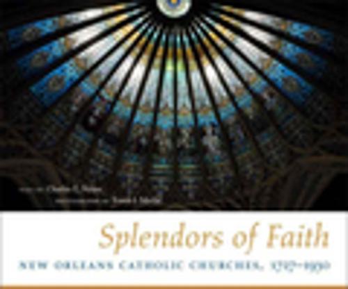 Cover of the book Splendors of Faith by Charles E. Nolan, LSU Press