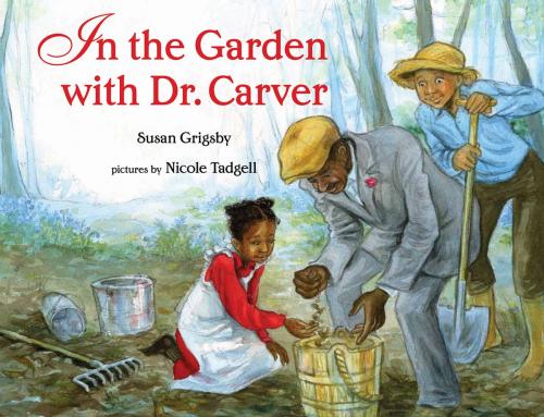 Cover of the book In the Garden with Dr. Carver by Susan Grigsby, Nicole Tadgell, Albert Whitman & Company