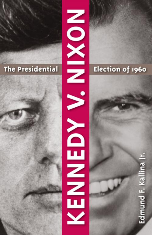 Cover of the book Kennedy v. Nixon by Edmund F. Kallina Jr., University Press of Florida