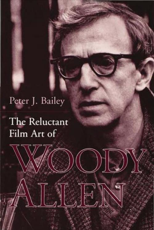 Cover of the book The Reluctant Film Art of Woody Allen by Peter J. Bailey, The University Press of Kentucky