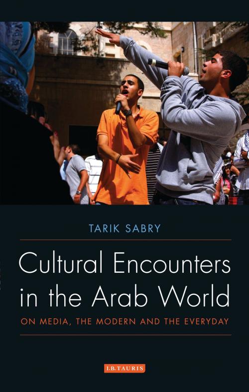 Cover of the book Cultural Encounters in the Arab World by Tarik Sabry, Bloomsbury Publishing