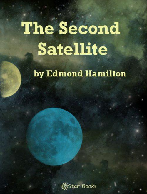 Cover of the book The Second Satellite by Edmond Hamilton, eStar Books