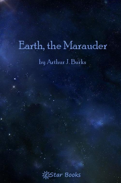 Cover of the book Earth, The Marauder by Arthur J. Burks, eStar Books