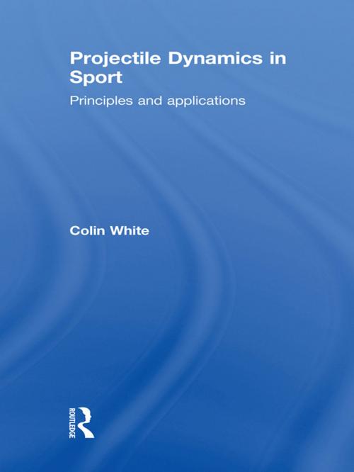 Cover of the book Projectile Dynamics in Sport by Colin White, Taylor and Francis