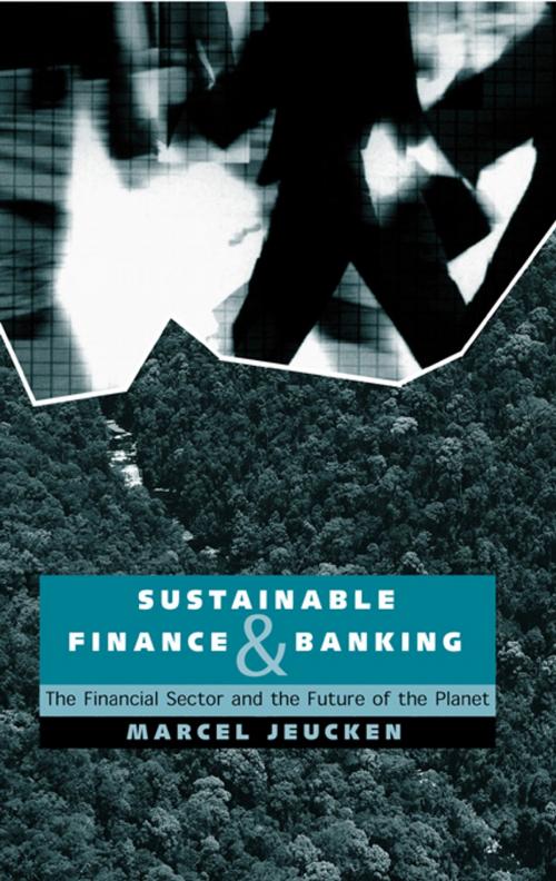 Cover of the book Sustainable Finance and Banking by Marcel Jeucken, Taylor and Francis