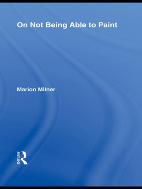 Cover of the book On Not Being Able to Paint by Marion Milner, Taylor and Francis