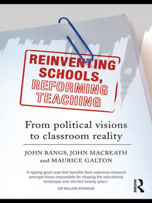 Cover of the book Reinventing Schools, Reforming Teaching by John Bangs, Maurice Galton, John Macbeath, Taylor and Francis