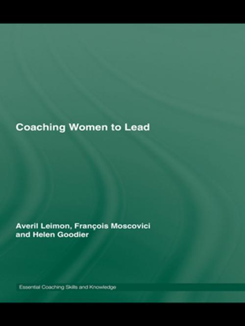 Cover of the book Coaching Women to Lead by Averil Leimon, François Moscovici, Helen Goodier, Taylor and Francis
