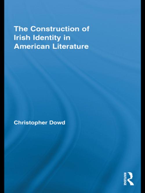 Cover of the book The Construction of Irish Identity in American Literature by Christopher Dowd, Taylor and Francis