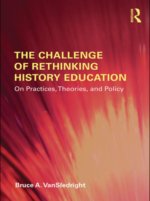 Cover of the book The Challenge of Rethinking History Education by Bruce A. VanSledright, Taylor and Francis