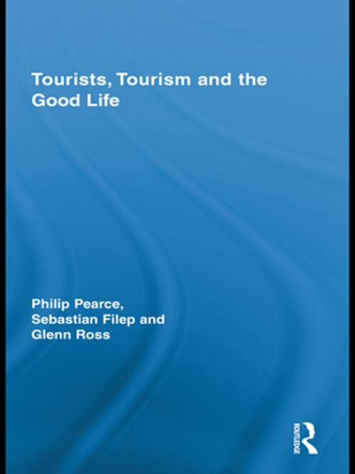Cover of the book Tourists, Tourism and the Good Life by Philip Pearce, Sebastian Filep, Glenn Ross, Taylor and Francis