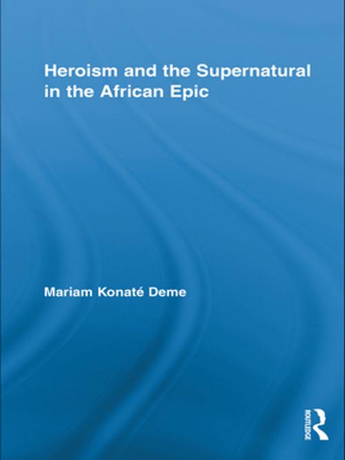Cover of the book Heroism and the Supernatural in the African Epic by Mariam Konaté Deme, Taylor and Francis