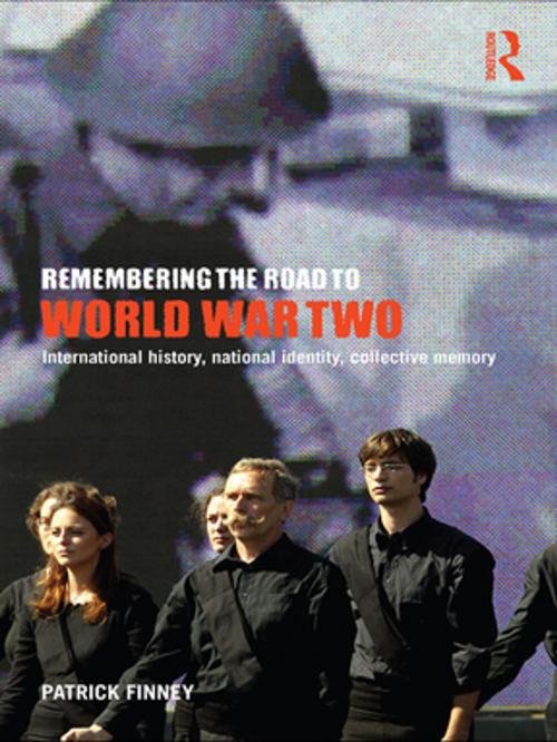 Cover of the book Remembering the Road to World War Two by Patrick Finney, Taylor and Francis