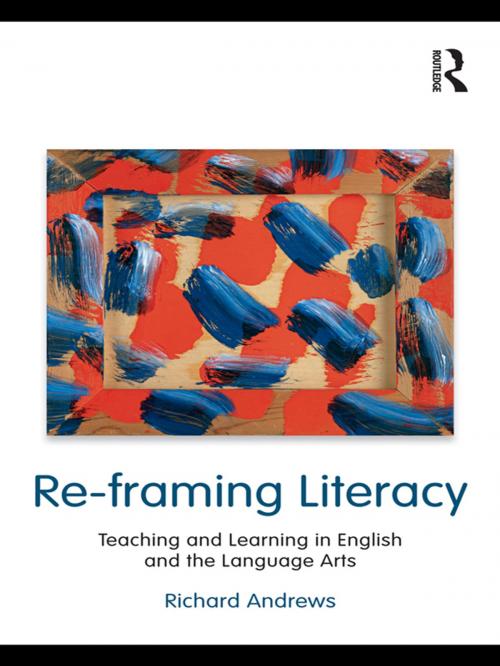 Cover of the book Re-framing Literacy by Richard Andrews, Taylor and Francis