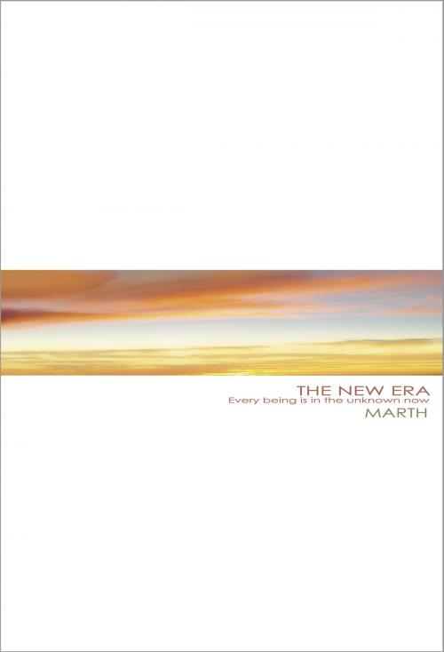 Cover of the book The New Era: Every Being Is In The Unknown Now by Marth, Marth