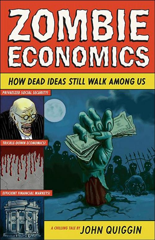 Cover of the book Zombie Economics: How Dead Ideas Still Walk among Us by John Quiggin, Princeton University Press