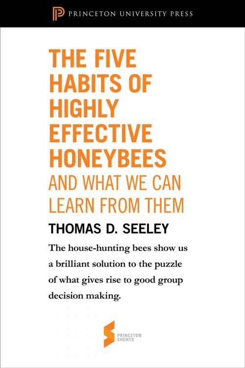 Cover of the book The Five Habits of Highly Effective Honeybees (and What We Can Learn from Them) by Thomas D Seeley, Princeton University Press