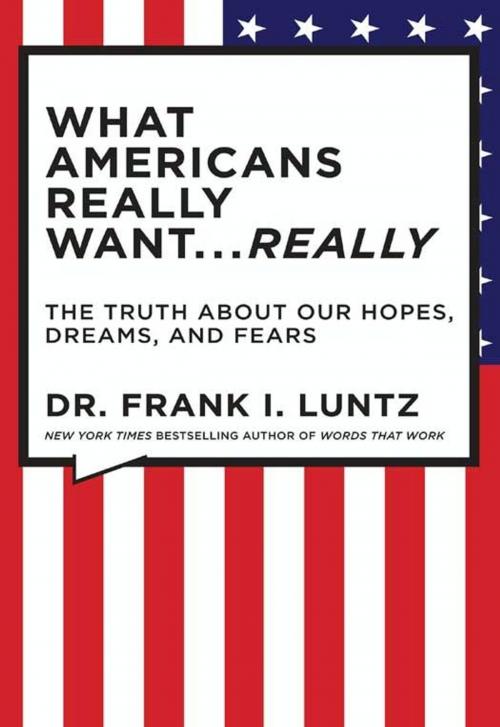 Cover of the book The What Americans Really Want...Really: Revised Edition by Frank I. Luntz, Hachette Books
