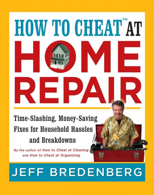 Cover of the book How to Cheat™ at Home Repair by Jeff Bredenberg, Sterling
