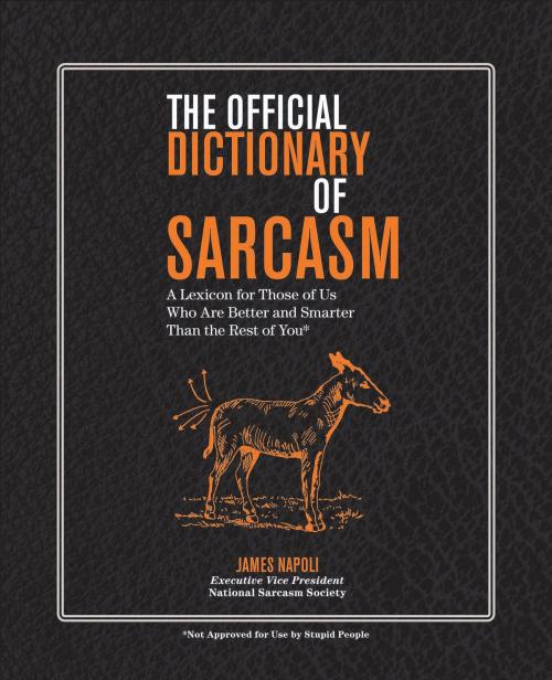 Cover of the book The Official Dictionary of Sarcasm by James Napoli, Sterling Innovation