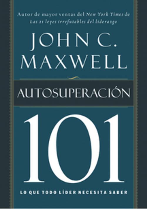 Cover of the book Autosuperación 101 by John C. Maxwell, Grupo Nelson