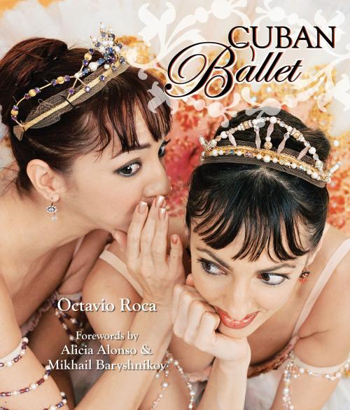 Cover of the book Cuban Ballet by Octavio Roca, Gibbs Smith