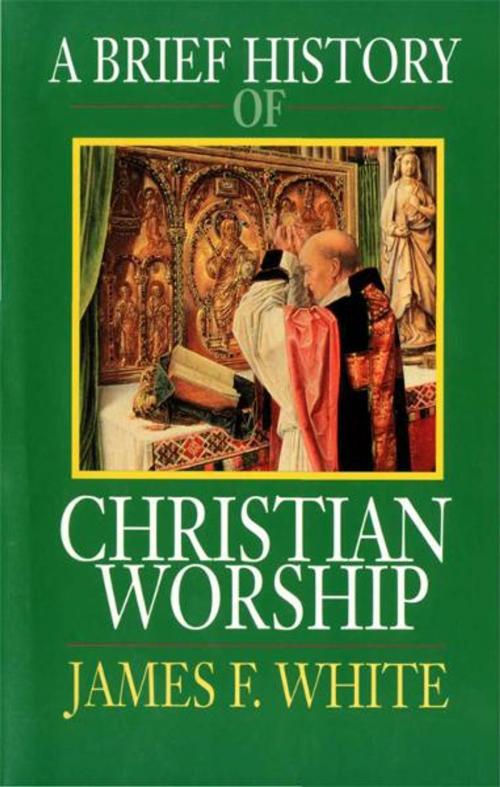 Cover of the book A Brief History of Christian Worship by James F White, Abingdon Press
