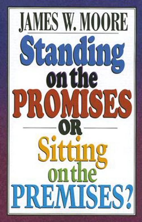 Cover of the book Standing on the Promises or Sitting on the Premises? by James W. Moore, Dimensions for Living
