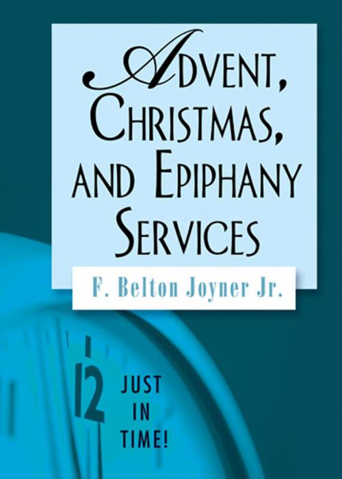 Cover of the book Just in Time! Advent, Christmas, and Epiphany Services by F. Belton Joyner, Jr., Abingdon Press