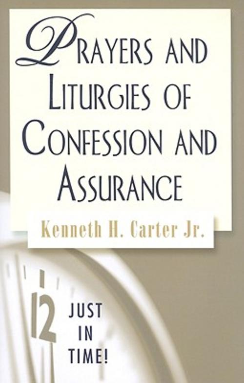 Cover of the book Just in Time! Prayers and Liturgies of Confession and Assurance by Kenneth H. Carter, Jr., Abingdon Press