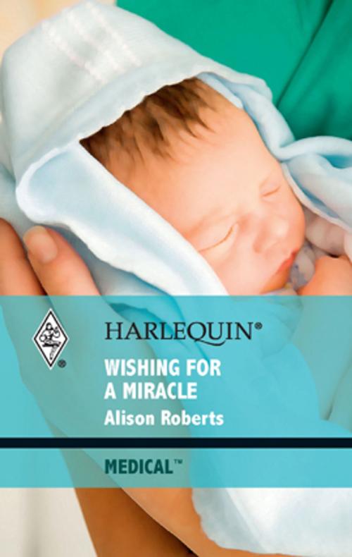 Cover of the book Wishing for a Miracle by Alison Roberts, Harlequin