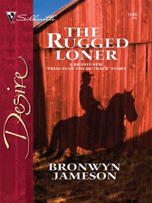 Cover of the book The Rugged Loner by Bronwyn Jameson, Silhouette