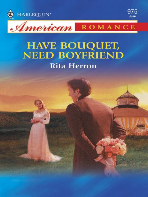 Cover of the book Have Bouquet, Need Boyfriend by Rita Herron, Harlequin