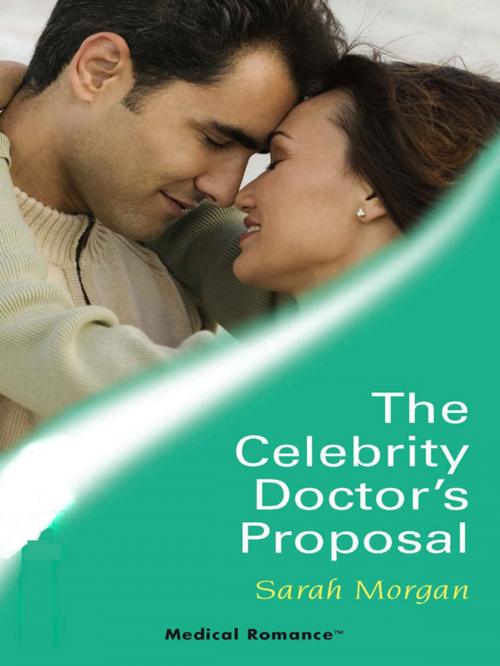 Cover of the book The Celebrity Doctor's Proposal by Sarah Morgan, Harlequin